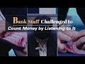 Impossible Challenge: Bank staff challenged to count money by listening to it