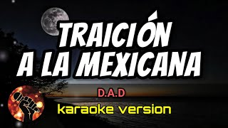 Traición a la Mexicana - D.A.D (karaoke version)