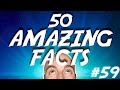 50 AMAZING Facts to Blow your Mind! #59