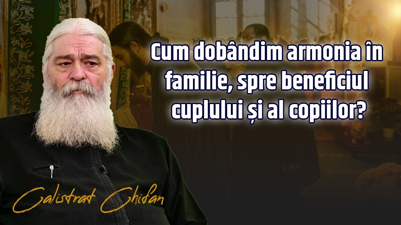Despre secretele unei familii fericite vorbește părintele Calistrat Chifan