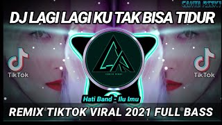 DJ LAGI LAGI KU TAK BISA TIDUR REMIX TIKTOK 2021 || DJ ILU IMU HATI BAND || DJ INI YANG KALIAN CARI