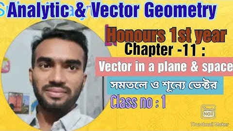 Analytic & Vector Geometry : Chapter- 11|| Vector in a plane & space || সমতলে ও শূন্যে ভেক্টর