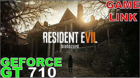 Resident Evil 7: Biohazard / Gt 710 Can It Run ?? Game Tasted.