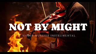 NOT BY MIGHT/PROPHETIC VIOLIN WORSHIP INSTRUMENTAL/BACKGROUND PRAYER MUSIC