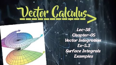 Lec-38|Surface Integral|Examples|Ex-5.3|Chapter-05|Vector Integration|Vector Calculus||