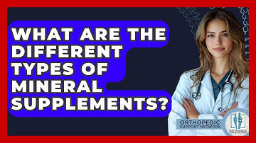 What Are The Different Types Of Mineral Supplements? - Orthopedic Support Network