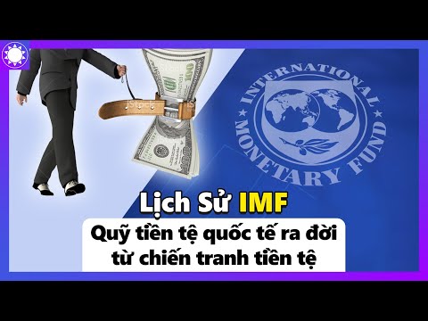 IMF - Quỹ Tiền Tệ Quốc Tế Ra Đời Từ Chiến Tranh Tiền Tệ
