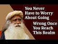 You Never Have to Worry About Going Wrong Once You Reach This Realm | Sadhguru Time