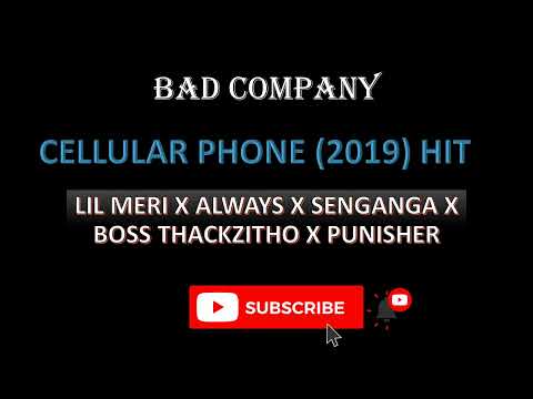 BAD COMPANY [LIL MERI X ALWAYS X SENGANGA X BOSS THACKZITHO X PUNISHER] - CELLULAR PHONE 2019 HIT
