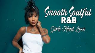 Girls Need Love | Best Smooth Soulful R&amp;b Mix | 2000s RNB Songs