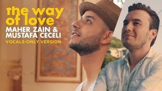 Maher Zain \u0026 Mustafa Ceceli - The Way of Love (Vocals Only) | ماهر زين | بدون موسيقى | Audio