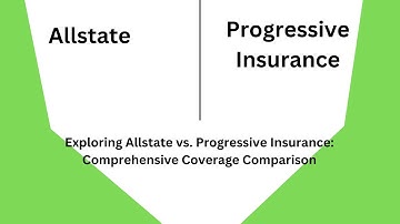 Exploring Allstate vs. Progressive Insurance: Comprehensive Coverage Comparison |