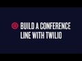 How to Build a Conference Line with Twilio