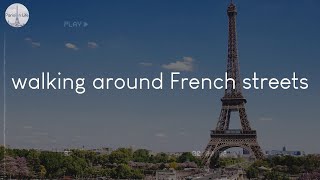 A playlist of songs for walking around French streets - French chill music