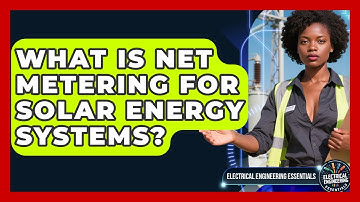 What Is Net Metering for Solar Energy Systems? | Electrical Engineering Essentials News