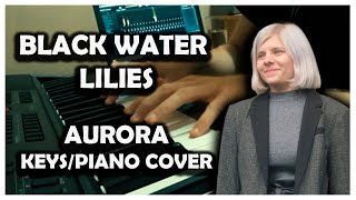 AURORA - Black Water Lilies (Piano/Keyboard Cover)