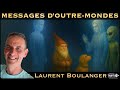 Messages D Outre Mondes Avec Laurent Boulanger Messages D Outre Mondes Avec Laurent Boulanger