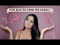 ESCLARECIMENTO: POR QUE SUMI DO CANAL?