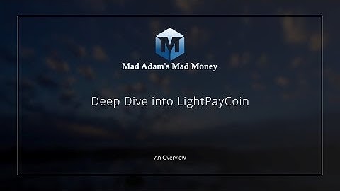 Deep Dive into LightPayCoin - A Mad Adam Overview