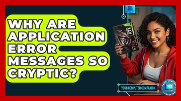 Why Are Application Error Messages So Cryptic? - Your Computer Companion