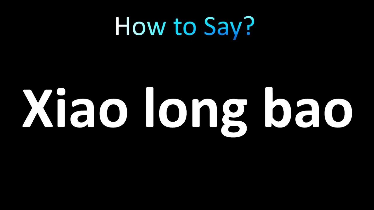 How to Pronounce Xiao long bao (Chinese Dumplings Soup) YouTube