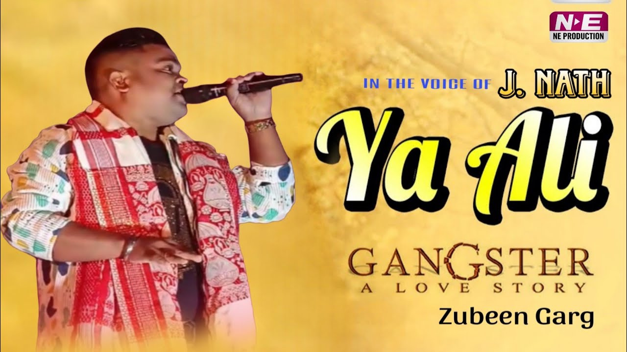 Ya Ali | Gangster Love Story | Zubeen Garg | J. Nath Voice | Yaa Ali Full Song | NE PRODUCTION