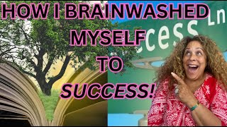 How I Brainwashed Myself To Success