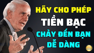Tư Duy Bậc Thầy: Hãy Để Tiền Chảy Đến Với Bạn Một Cách Dễ Dàng | Động Lực Từ Jim Rohn