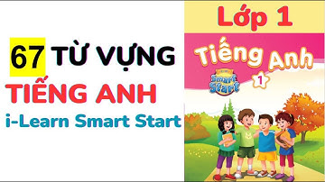 Tổng hợp 67 từ vựng tiếng Anh SGK lớp 1 i Learn Smart Start