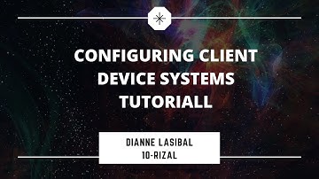 CONFIGURING CLIENT DEVICE SYSTEM TUTORIAL||10-RIZAL