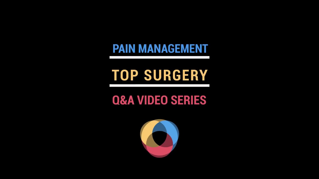 Gender Affirming Top Surgery & Pain Management
