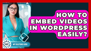 How To Embed Videos In WordPress Easily? - WP Solutions Guru