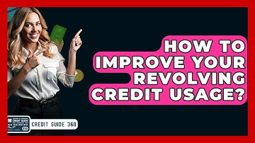 How To Improve Your Revolving Credit Usage? - CreditGuide360.com