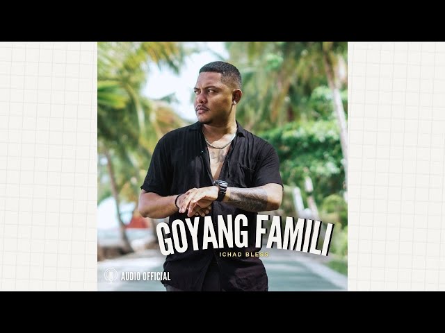 Ichad Bless - Goyang Famili (Official Audio) class=