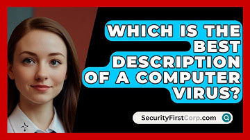 Which Is The Best Description Of A Computer Virus? - SecurityFirstCorp.com