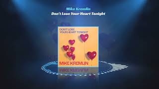 Mike Kremlin - Don't Lose Your Heart Tonight