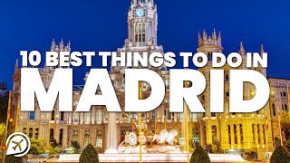 10 BEST THINGS TO DO IN MADRID