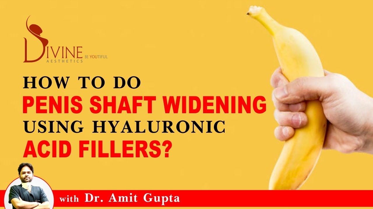 How to do Penis Shaft Widening using Hyaluronic Acid Fillers? - YouTube