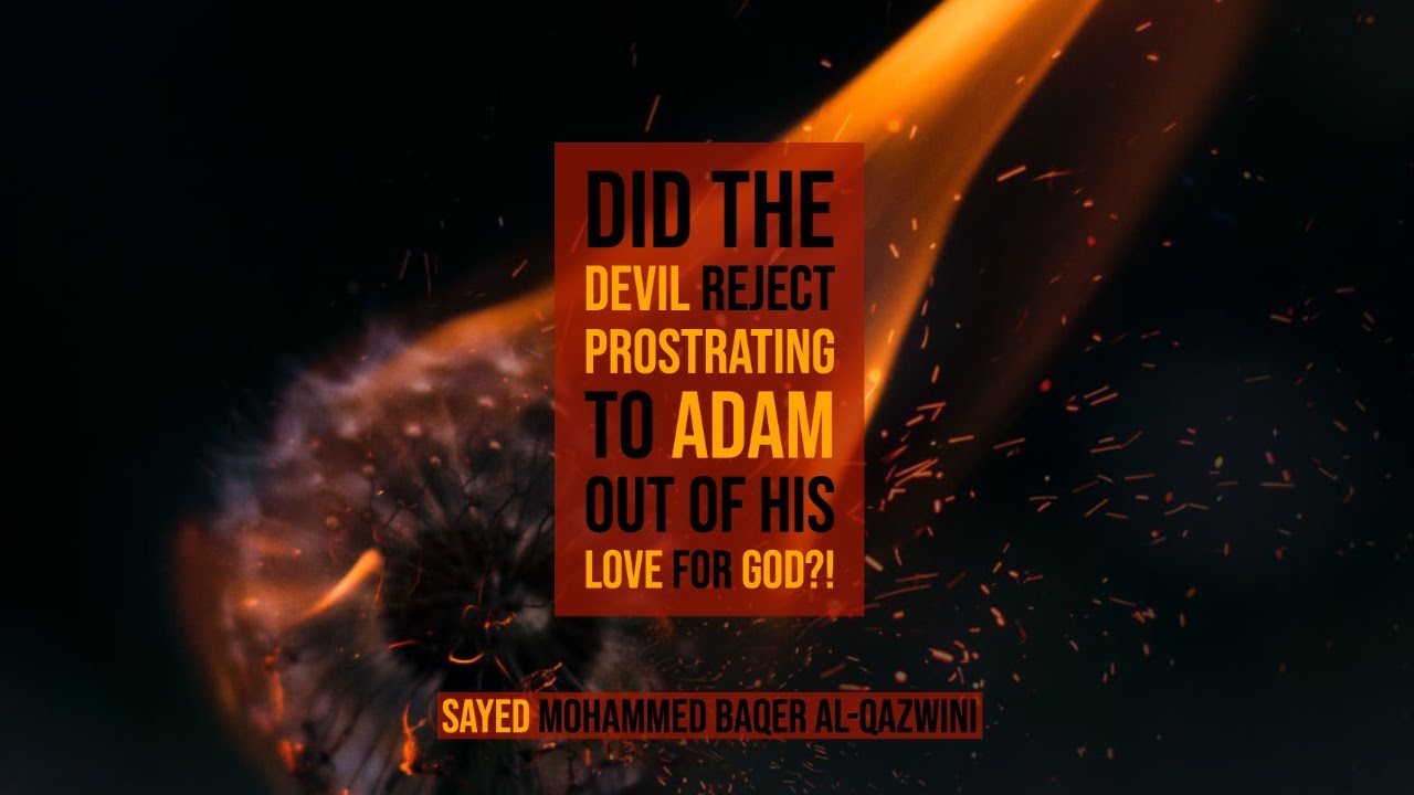 ⁣Did The Devil Reject Prostrating to Adam out of his Love for God?! - Sayed Mohammed Baqer Al-Qazwini