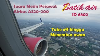 Suara Mesin Pesawat Batik Air saat Take off Hingga menembus awan | PK-LAZ | A320-200