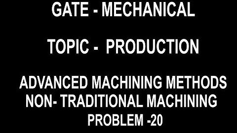 PROBLEM 20 advance and non-traditional machining process