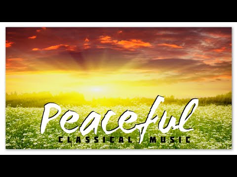 Peaceful Classical Music - Instrumental Soothing Relaxing Music | Chopin Mozart Beethoven