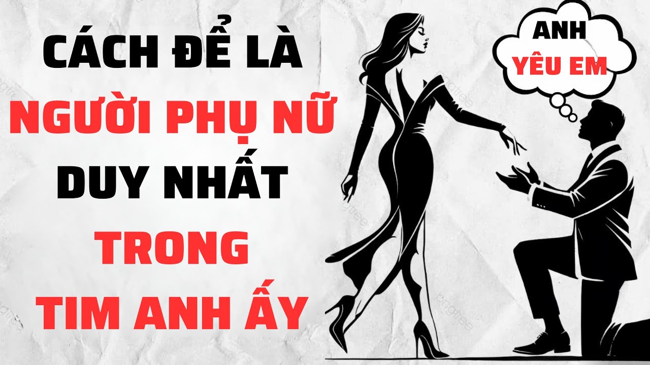 11 Bí Quyết Để Trở Thành LỰA CHỌN ĐẦU TIÊN của Anh Ấy | Phụ Nữ Khắc Kỷ