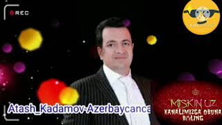 Atash Kadamov Azerbayçança