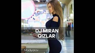 DJ MIRAN QIZLAR | Дж Миран Кызлар