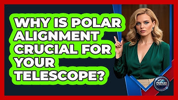 Why Is Polar Alignment Crucial For Your Telescope? - Profiles in Politics