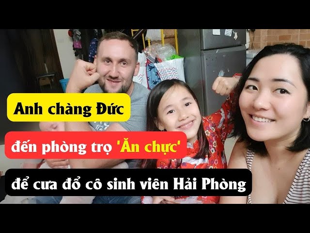 Anh chàng Đức đến phòng trọ 'Ăn chực' để cưa đổ cô sinh viên Hải Phòng class=