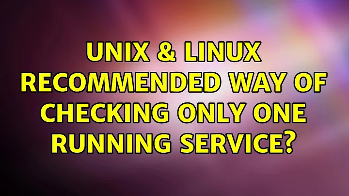 Unix & Linux: Recommended way of checking only one running service? (2 Solutions!!)