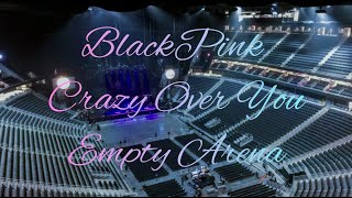 Blackpink - Crazy Over You Empty Arena Effect