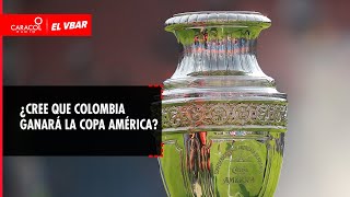 EL VBAR  ¿Cree que Colombia ganará la Copa América?